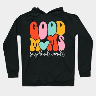 Women Good Moms Say So Bad Words Retro Good Moms Mothers Day Hoodie